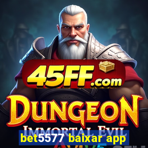 bet5577 baixar app